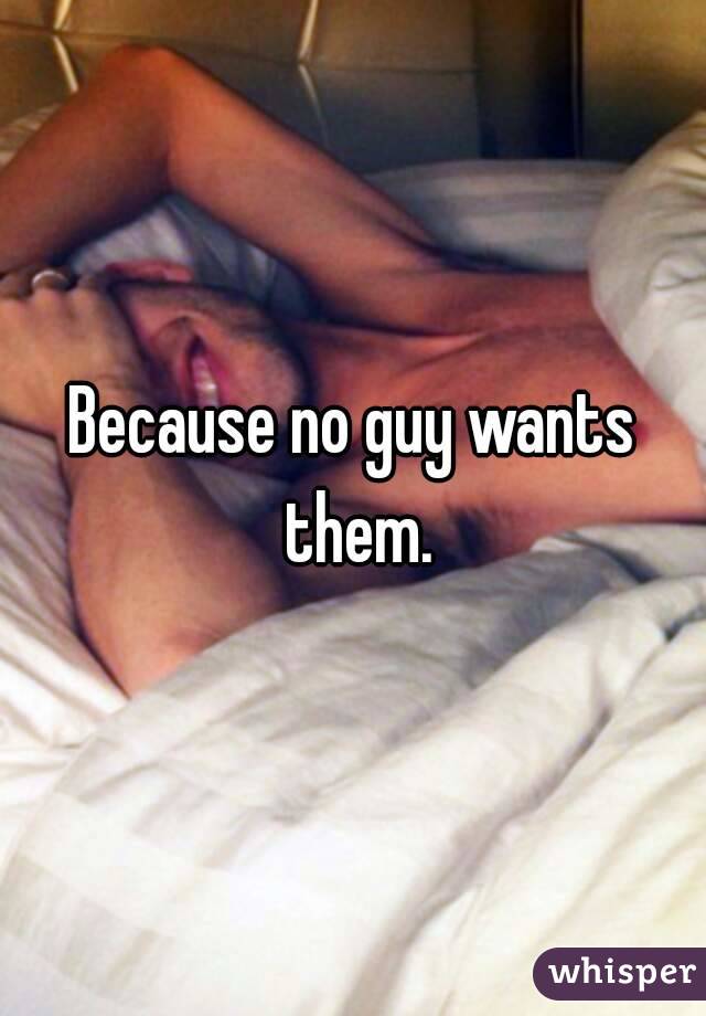 Because no guy wants them.