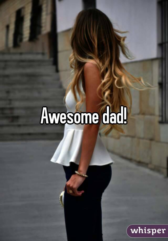 Awesome dad!