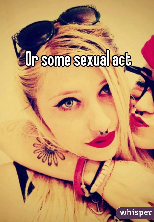 Or some sexual act