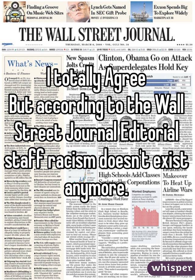 I totally Agree
But according to the Wall Street Journal Editorial staff racism doesn't exist anymore. 