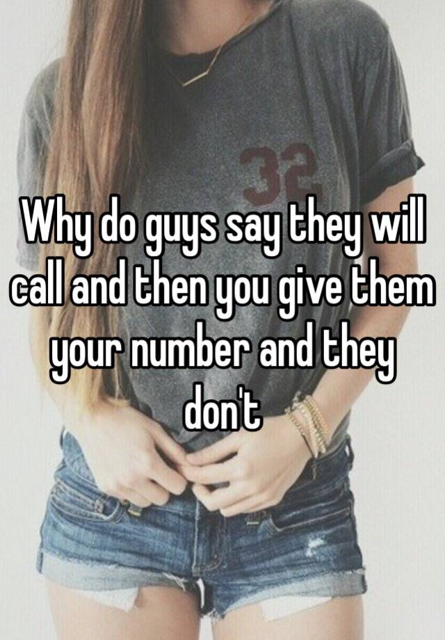 why-do-guys-say-they-will-call-and-then-you-give-them-your-number-and