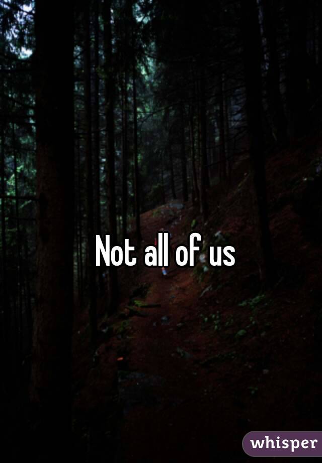 Not all of us 