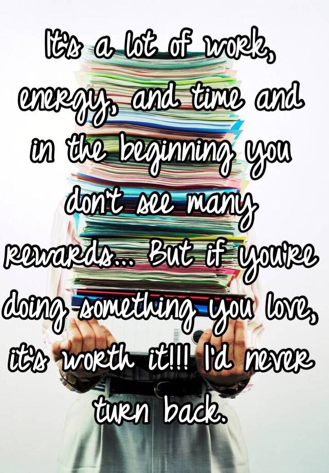 it-s-a-lot-of-work-energy-and-time-and-in-the-beginning-you-don-t-see