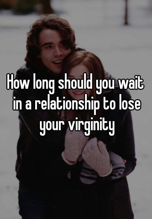 How Long Should You Wait In A Relationship To Lose Your Virginity