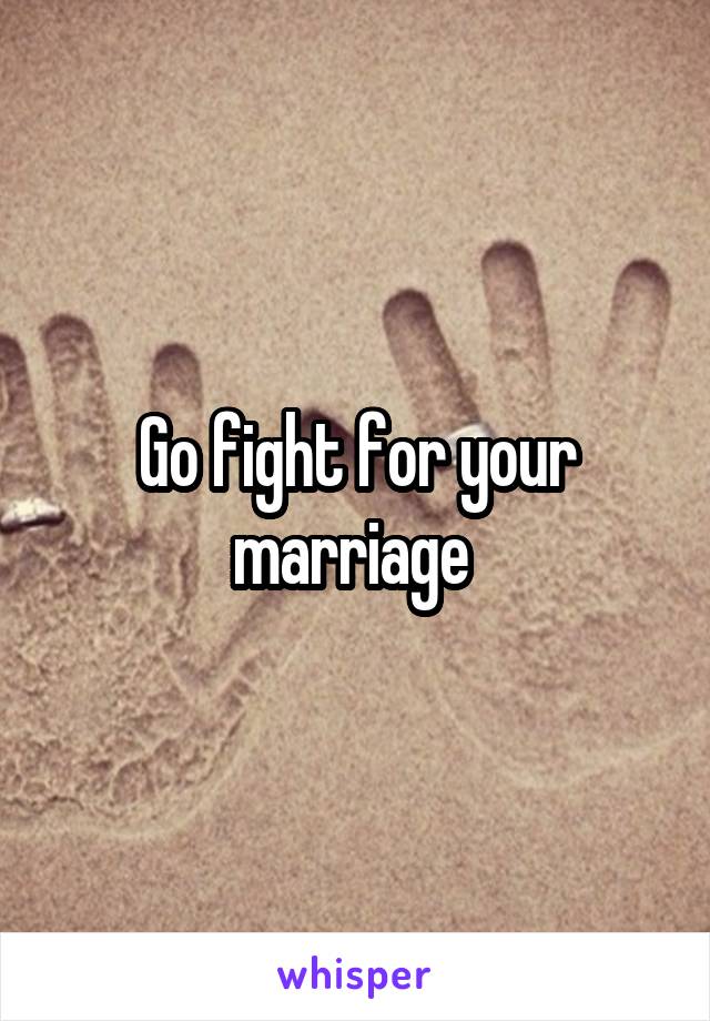 Go fight for your marriage 