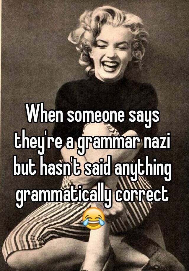 when-someone-says-they-re-a-grammar-nazi-but-hasn-t-said-anything