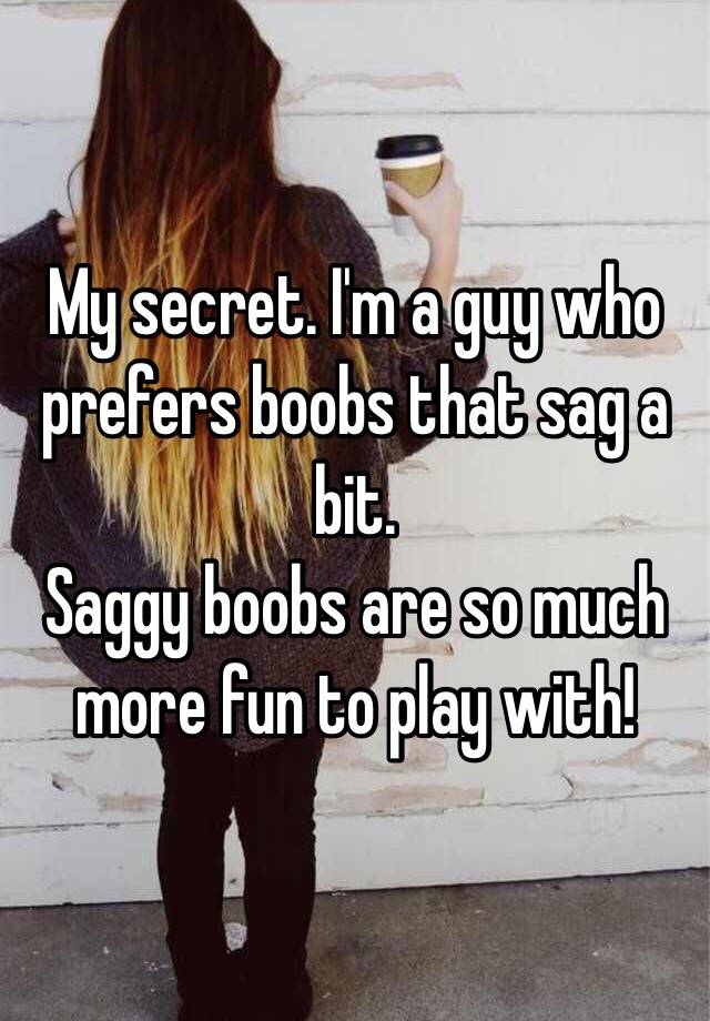 My Secret I M A Guy Who Prefers Boobs That Sag A Bit Saggy Boobs Are So Much More Fun To Play