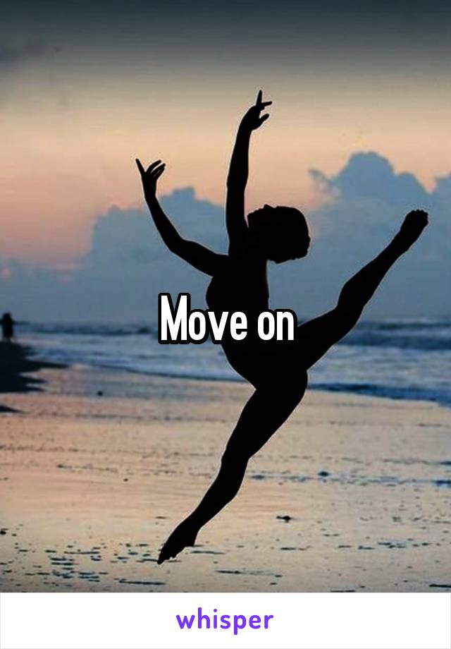 Move on