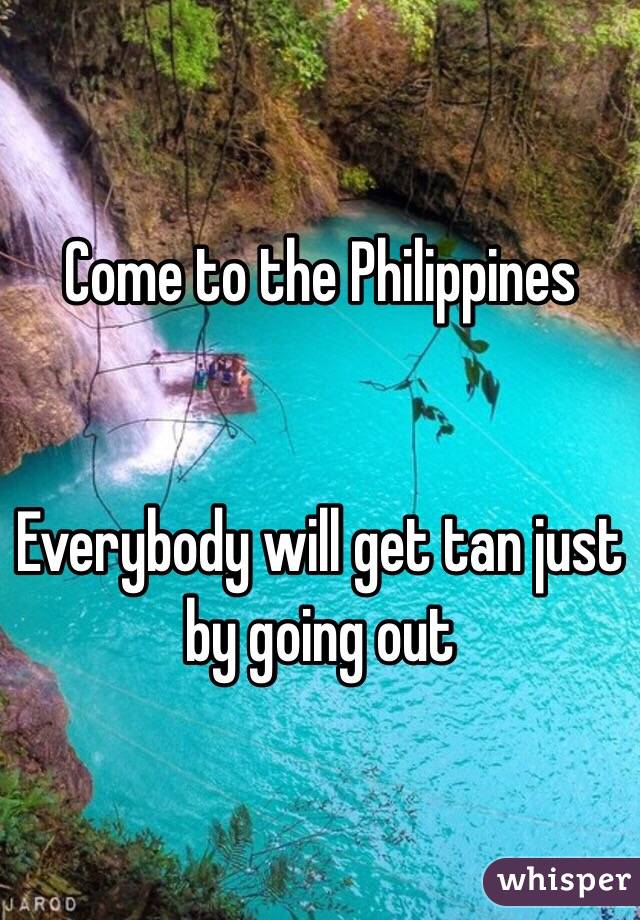 Come to the Philippines


Everybody will get tan just by going out 