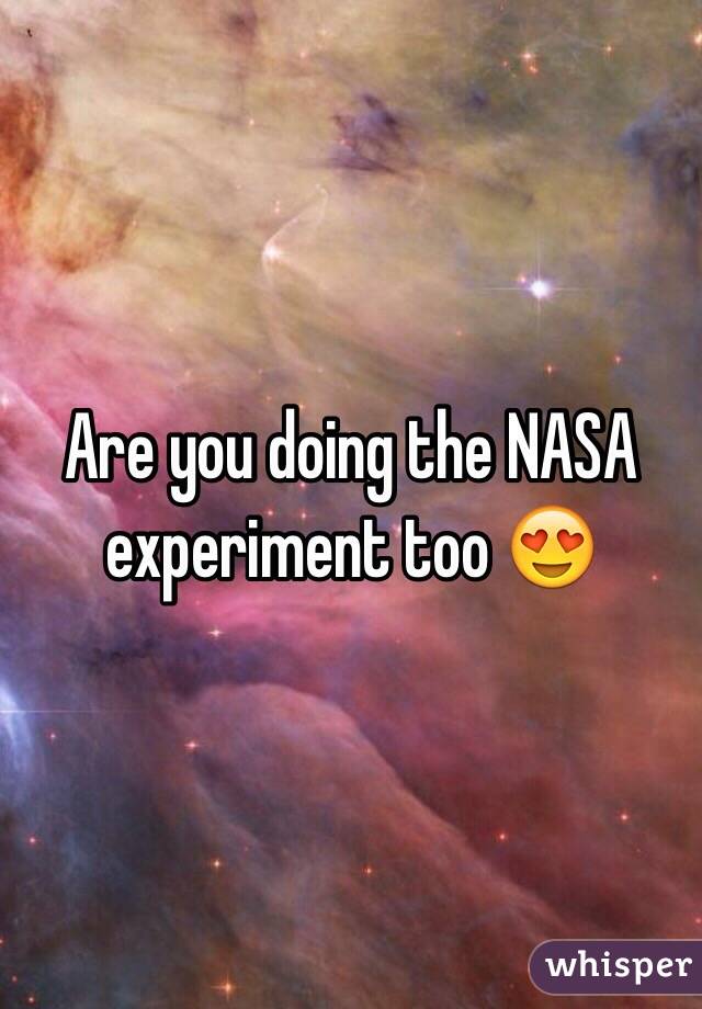 Are you doing the NASA experiment too 😍