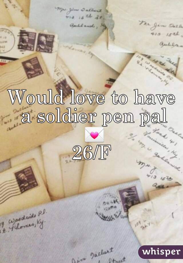 Would love to have a soldier pen pal ðŸ’Œ
26/F