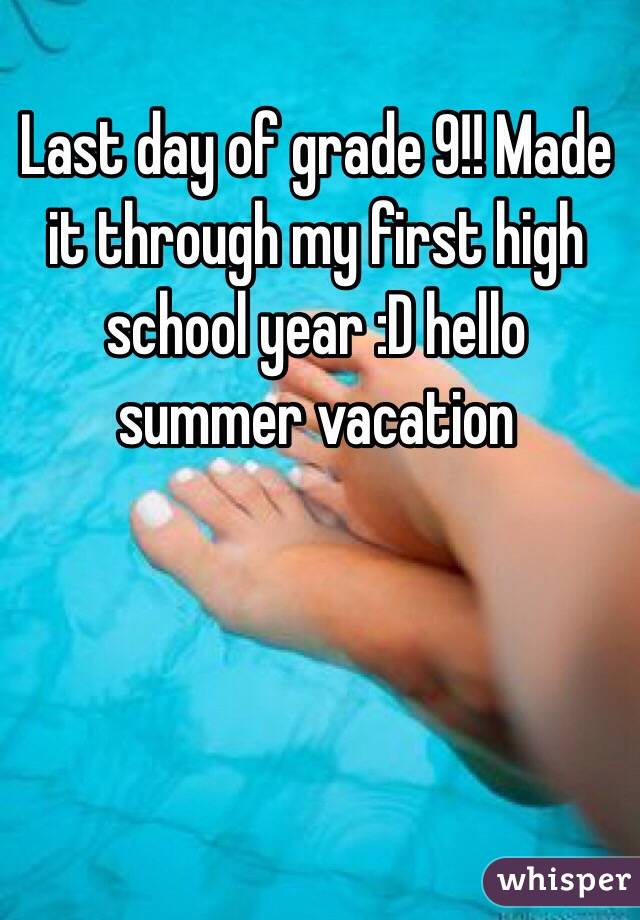 Last day of grade 9!! Made it through my first high school year :D hello summer vacation 

