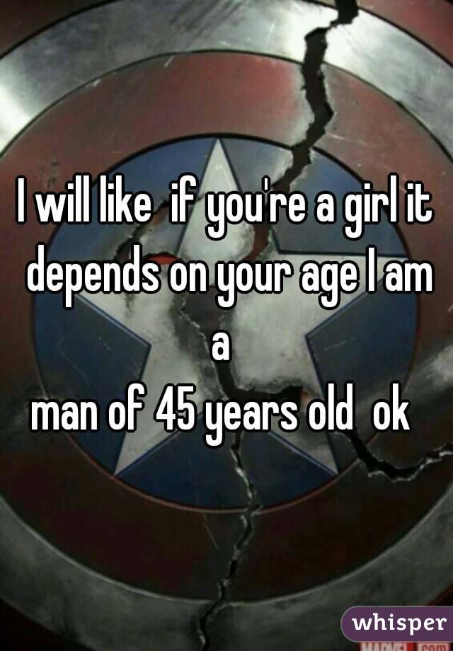 I will like  if you're a girl it depends on your age I am a  
man of 45 years old  ok 