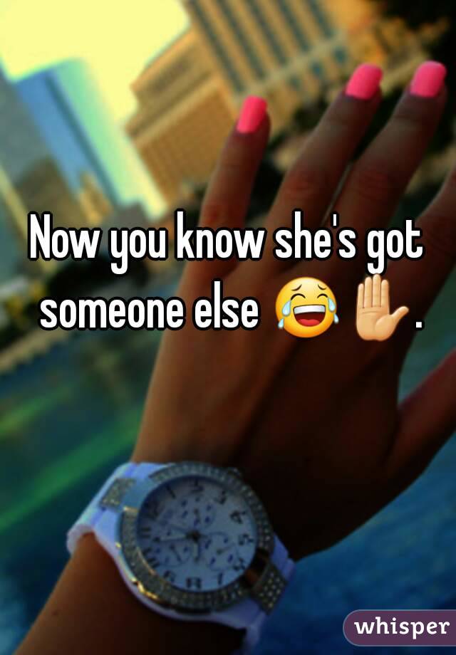Now you know she's got someone else 😂✋. 
