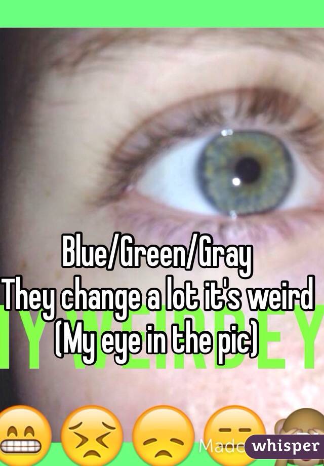 Blue/Green/Gray 
They change a lot it's weird
(My eye in the pic)