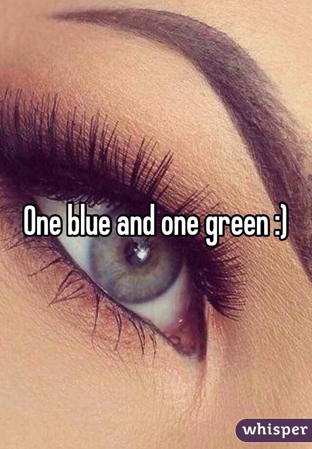 One blue and one green :)