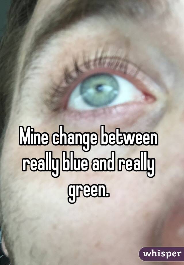 Mine change between really blue and really green. 