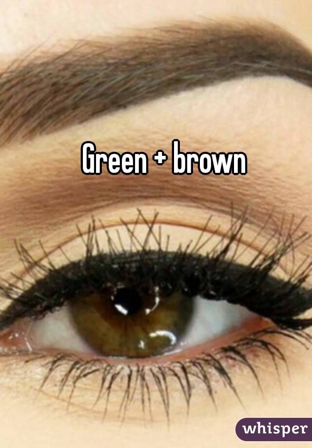 Green + brown
