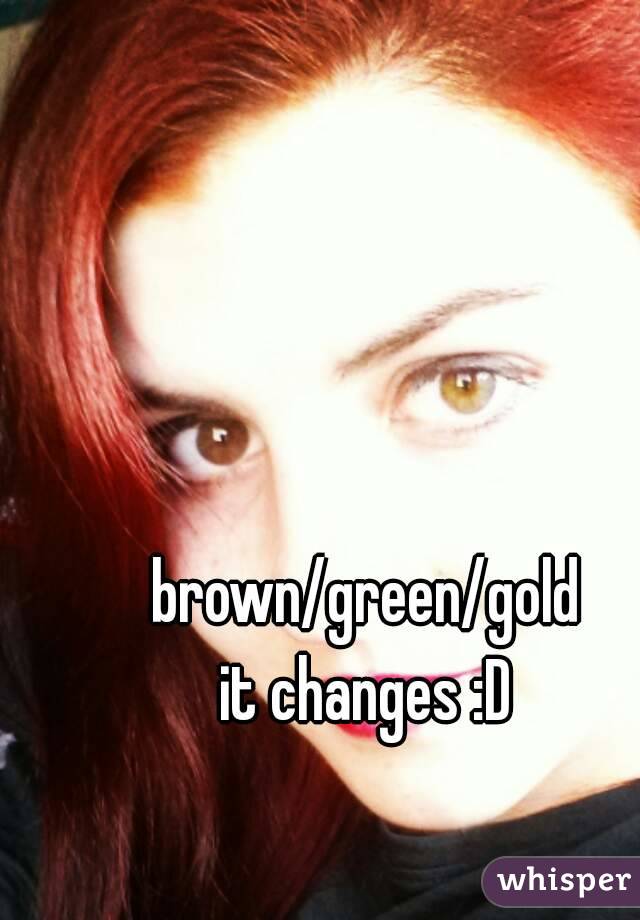 brown/green/gold
it changes :D