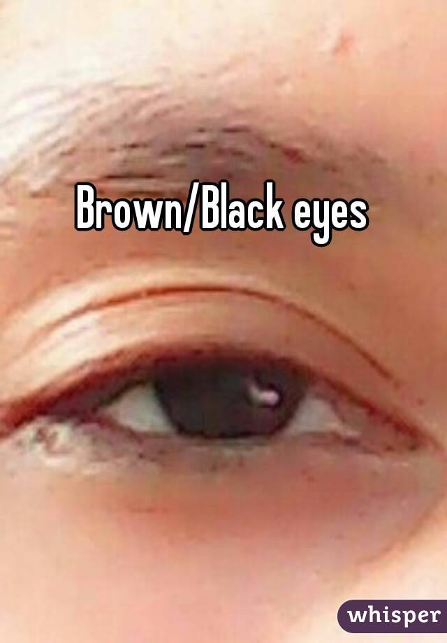 Brown/Black eyes