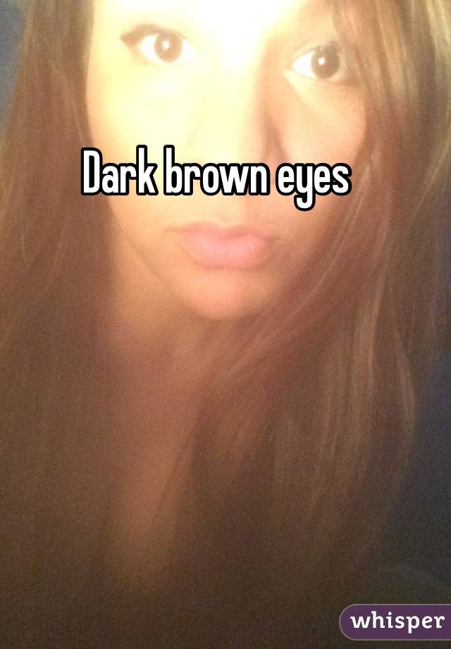 Dark brown eyes 