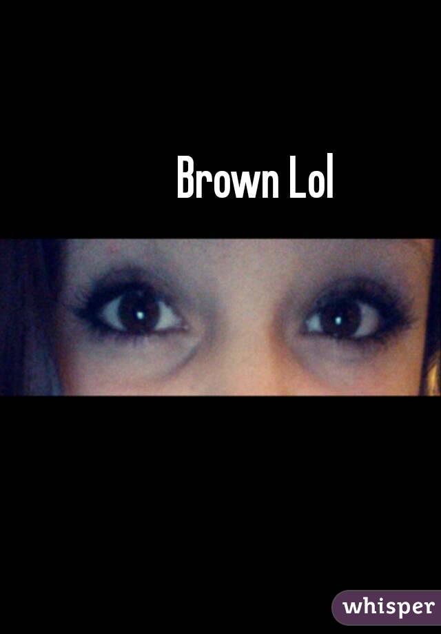 Brown Lol