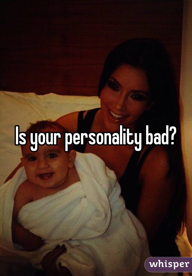 Is your personality bad?