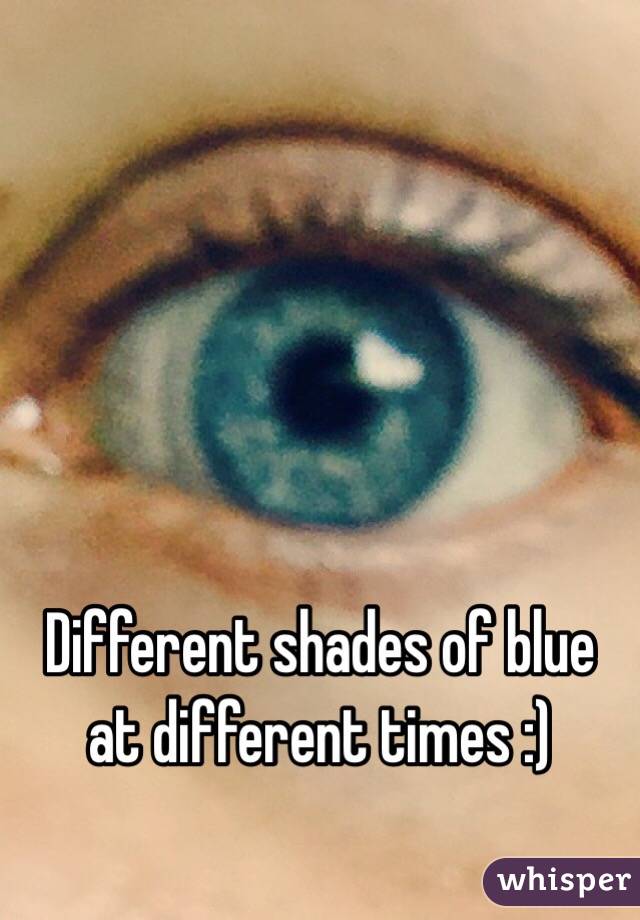 Different shades of blue at different times :)