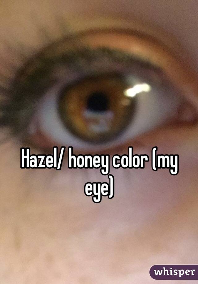 Hazel/ honey color (my eye)