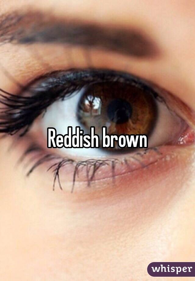 Reddish brown 
