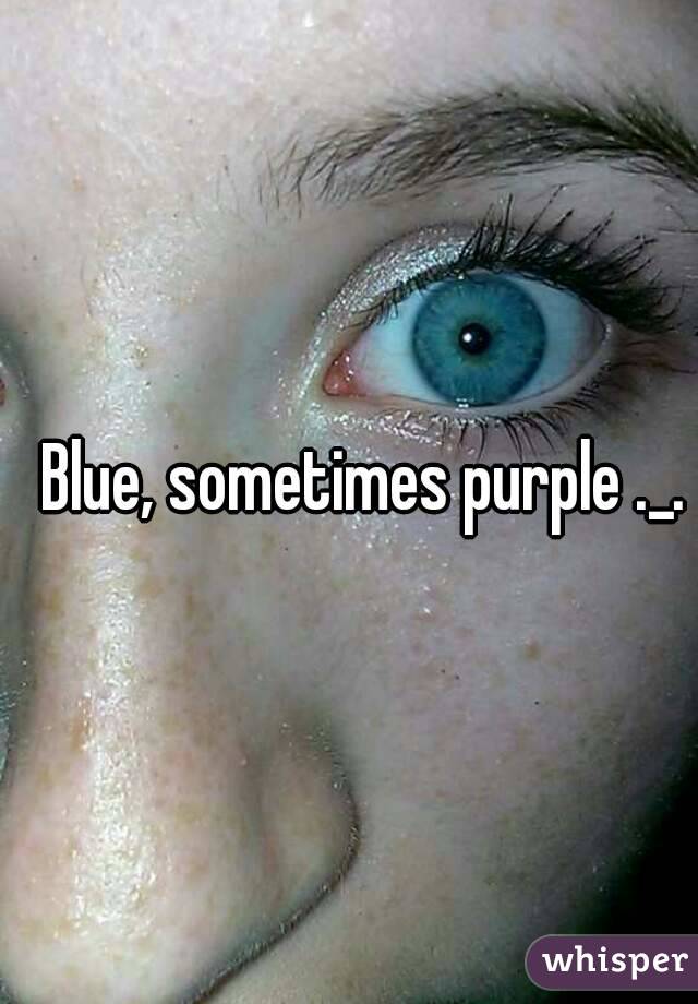 Blue, sometimes purple ._.