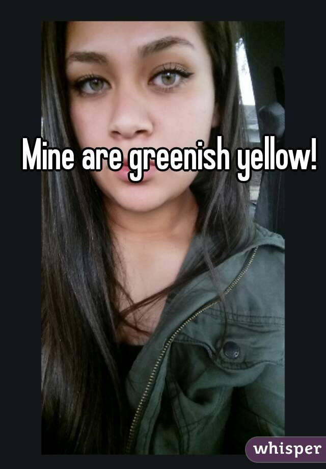 Mine are greenish yellow!