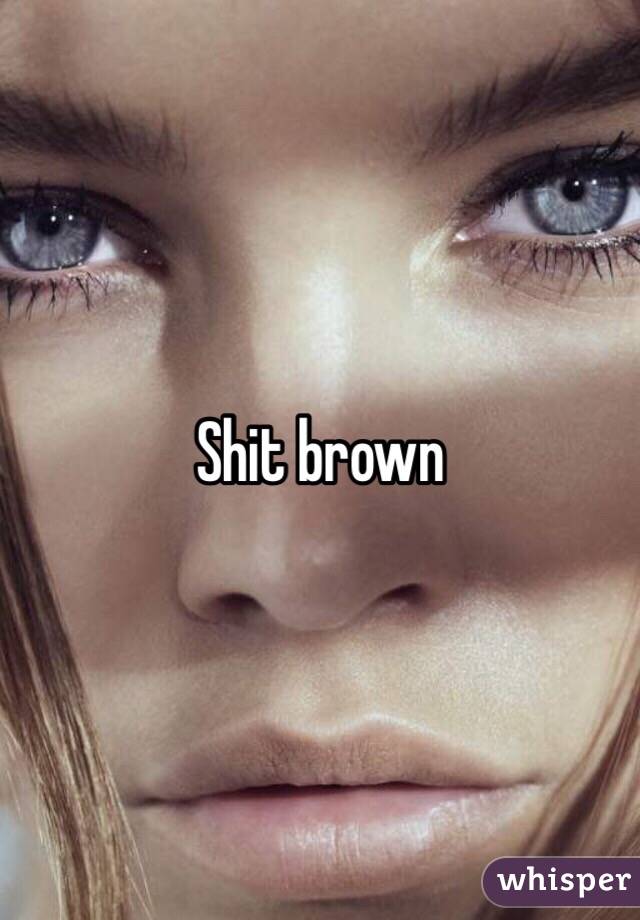 Shit brown 