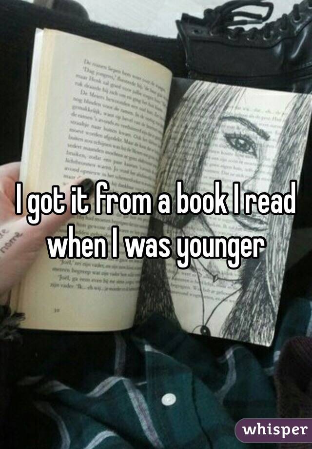 I got it from a book I read when I was younger 