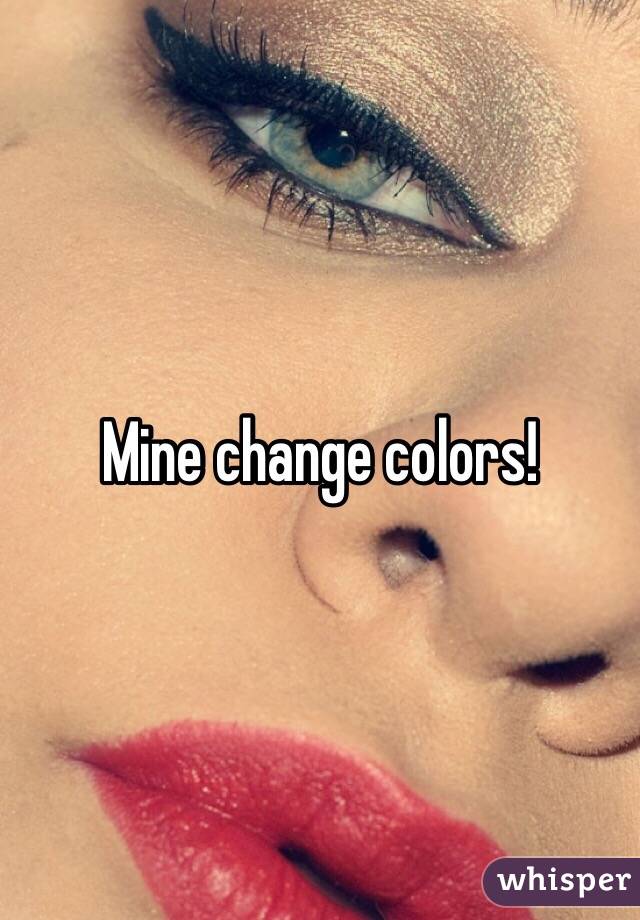 Mine change colors!