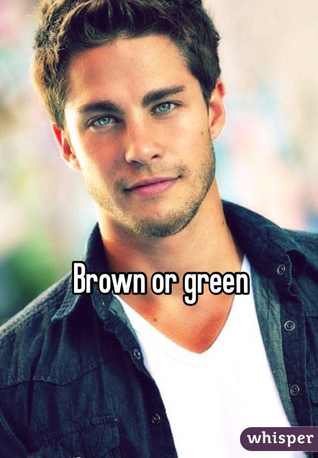 Brown or green