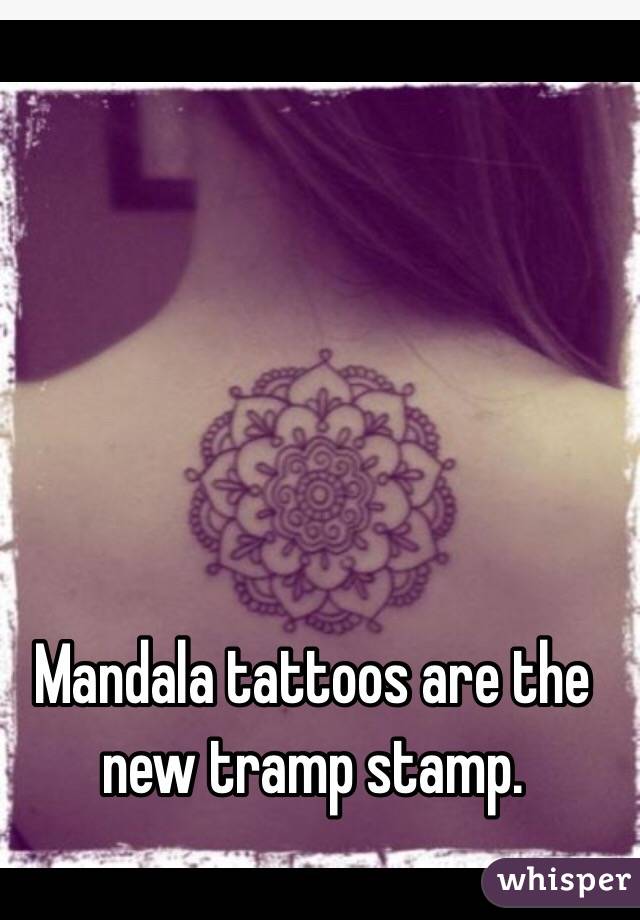 Mandala tattoos are the new tramp stamp. 