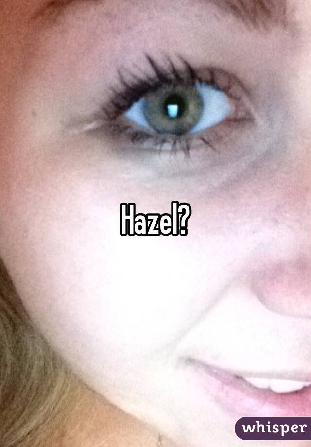 Hazel?