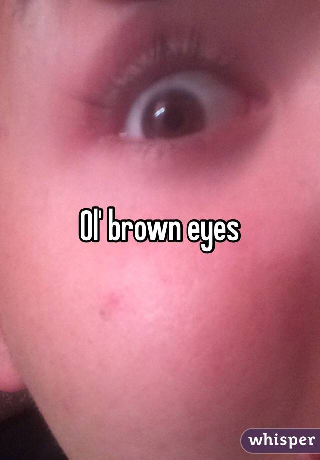 Ol' brown eyes