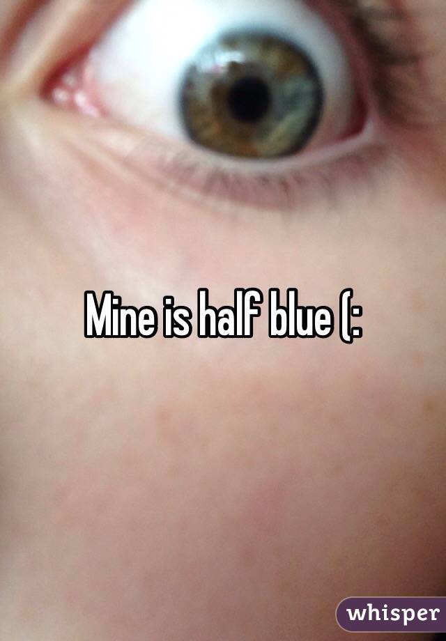 Mine is half blue (: 