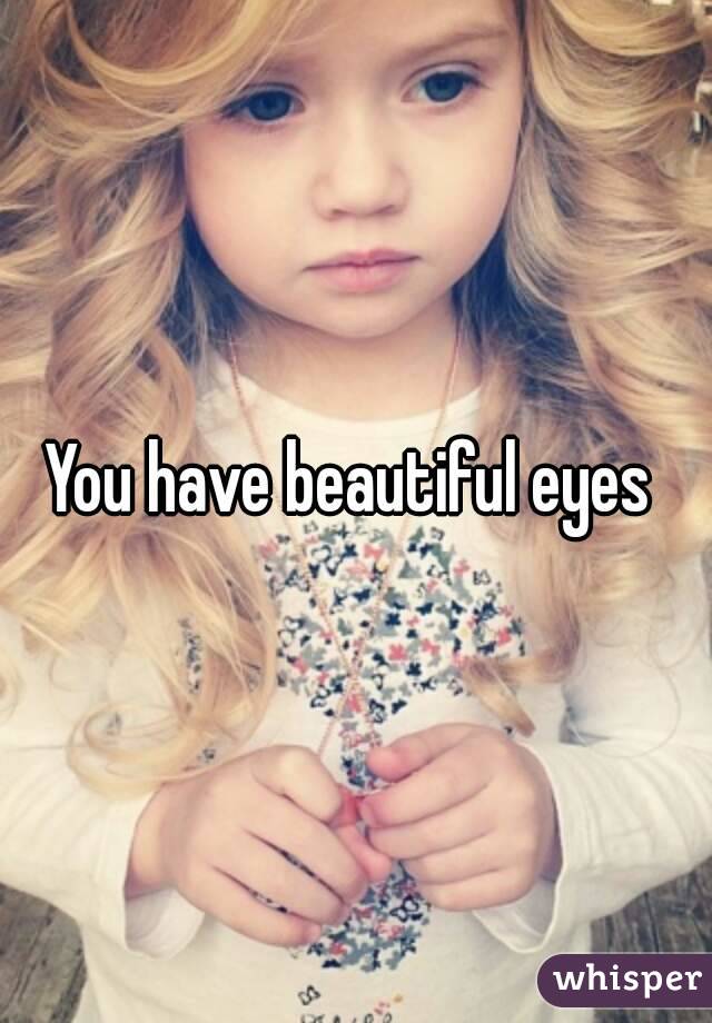 You have beautiful eyes 