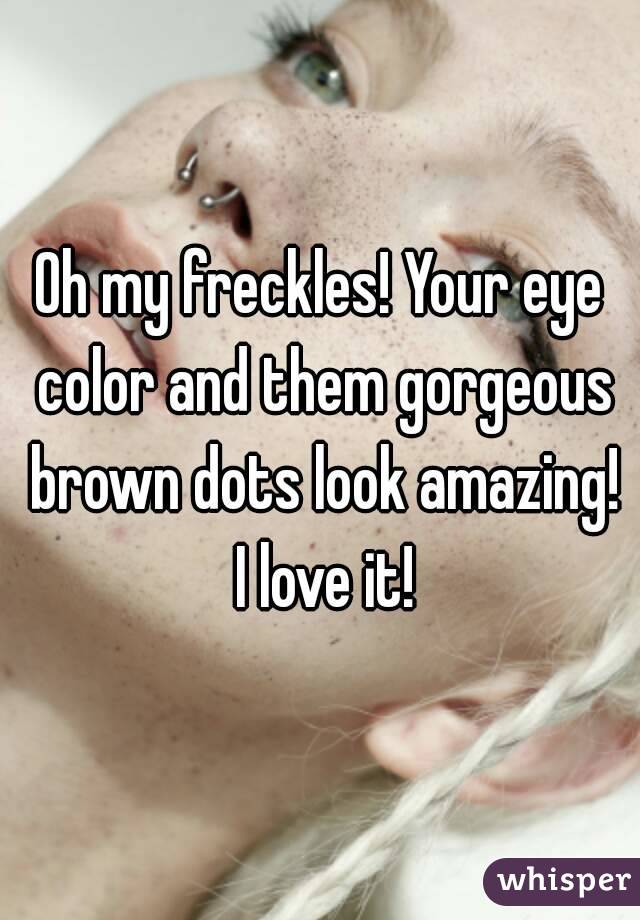 Oh my freckles! Your eye color and them gorgeous brown dots look amazing! I love it!