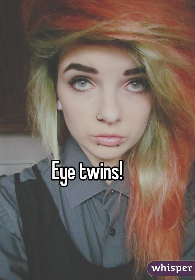 Eye twins! 