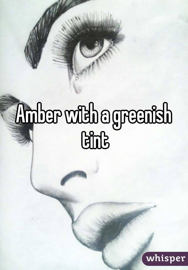 Amber with a greenish tint