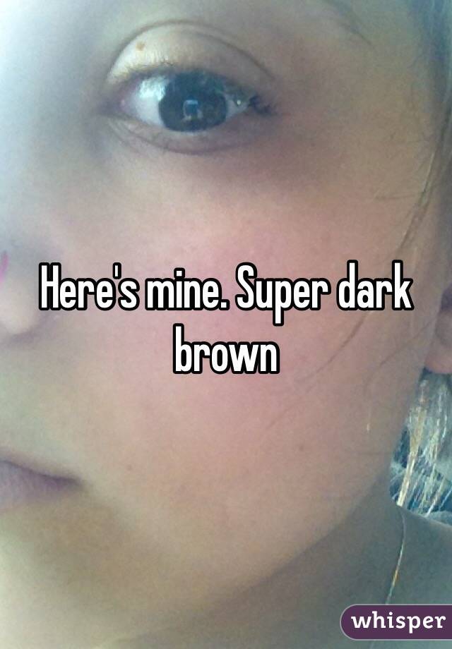 Here's mine. Super dark brown