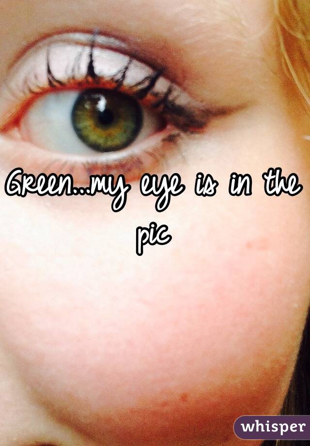 Green...my eye is in the pic 