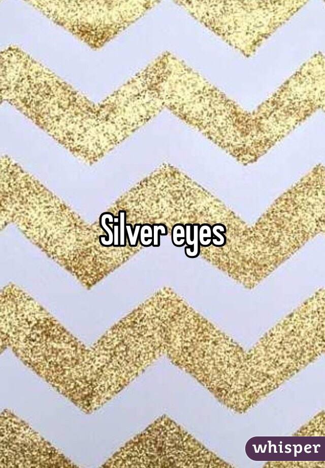 Silver eyes