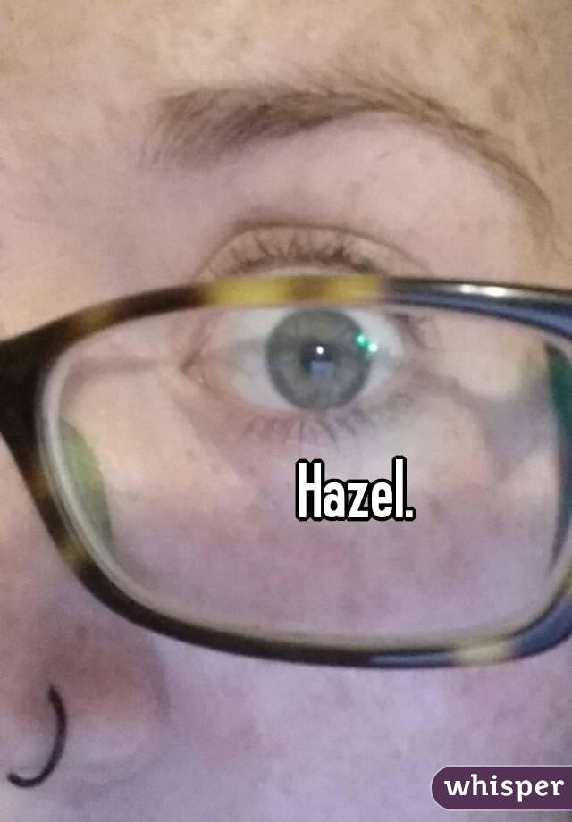 Hazel.