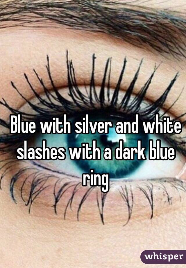 Blue with silver and white slashes with a dark blue ring