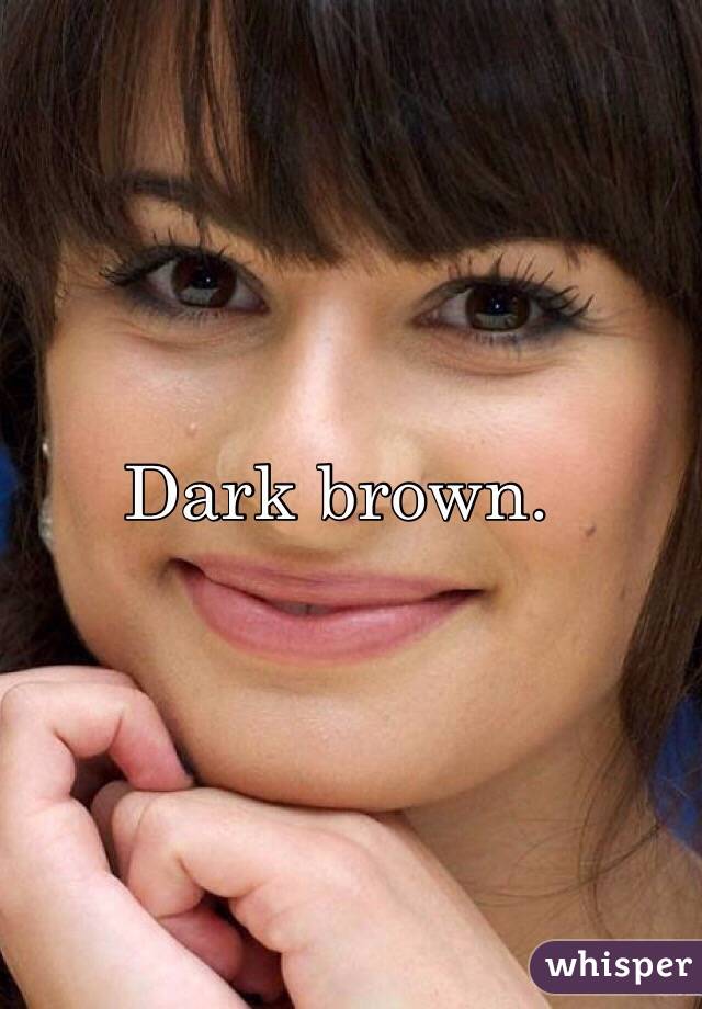 Dark brown. 